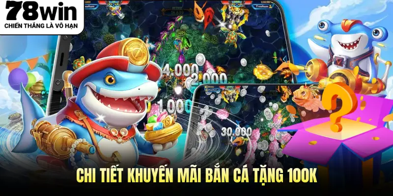Chi tiết khuyến mãi bắn cá tặng 100k