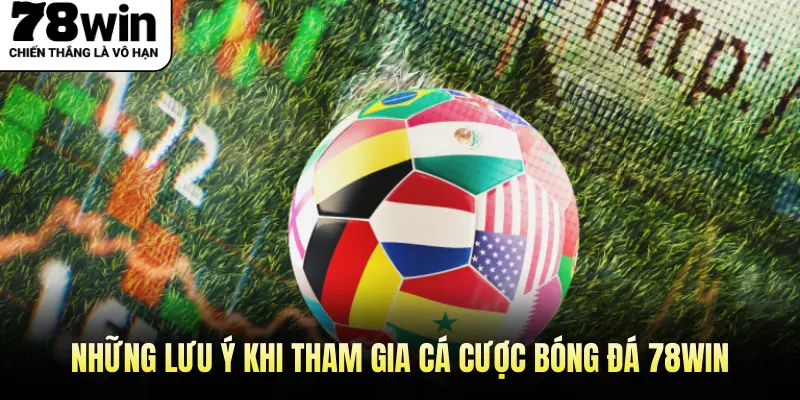 Những lưu ý khi tham gia cá cược Bóng Đá 78WIN