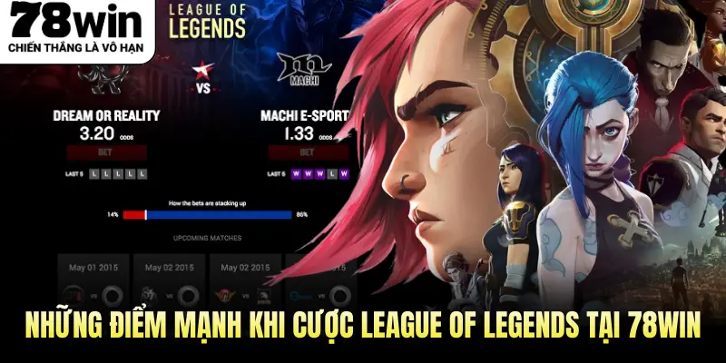 Những điểm mạnh khi cược League of Legends tại 78WIN
