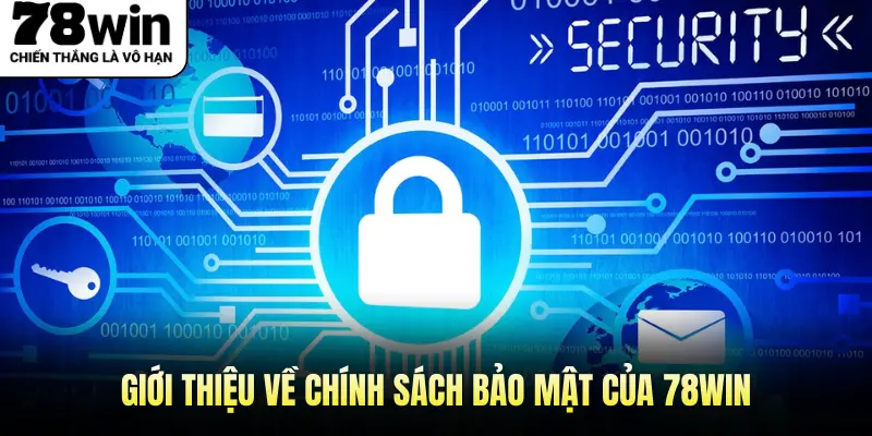 Giới thiệu về Chính Sách Bảo Mật của 78win